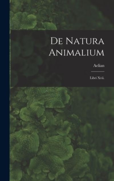 Cover for Aelian · De Natura Animalium (Bok) (2022)