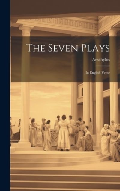 Seven Plays - Aeschylus - Książki - Creative Media Partners, LLC - 9781020284700 - 18 lipca 2023