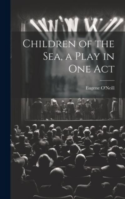 Cover for Eugene O'Neill · Children of the Sea, a Play in One Act (Buch) (2023)