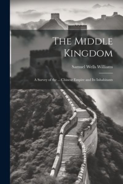 Cover for Samuel Wells Williams · Middle Kingdom (Book) (2023)