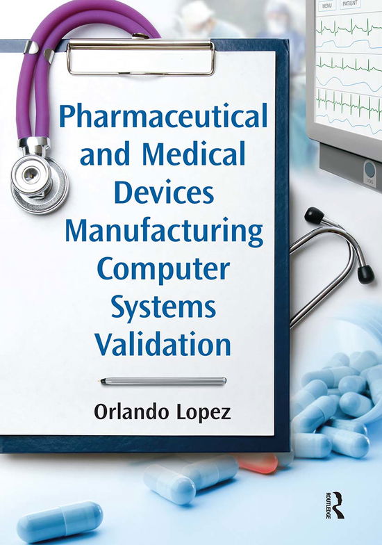 Cover for Orlando Lopez · Pharmaceutical and Medical Devices Manufacturing Computer Systems Validation (Paperback Book) (2021)