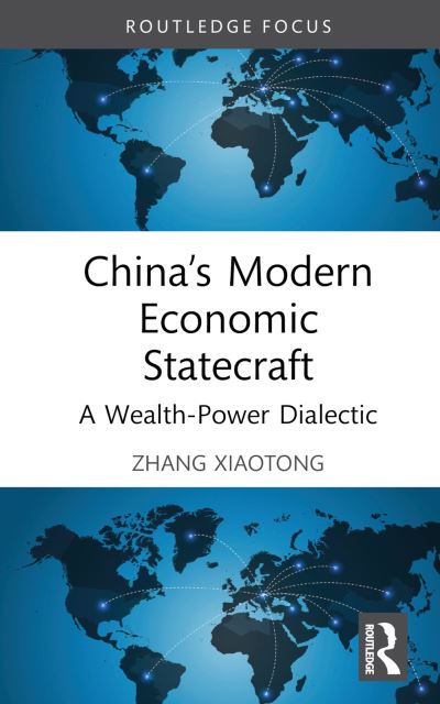 Xiaotong, Zhang (Shanghai, China) · China’s Modern Economic Statecraft: A Wealth-Power Dialectic - Routledge Studies in the Modern World Economy (Hardcover Book) (2024)