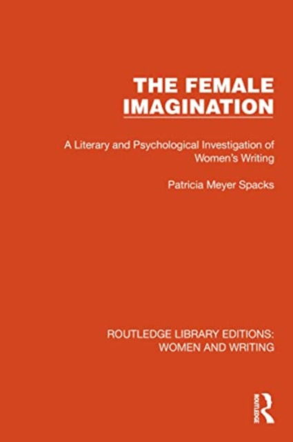 Cover for Patricia Meyer Spacks · The Female Imagination: A Literary and Psychological Investigation of Women's Writing - Routledge Library Editions: Women and Writing (Paperback Book) (2024)