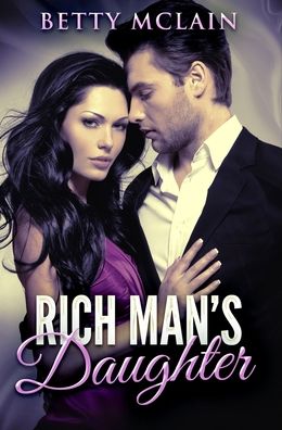 Rich Man's Daughter - Betty McLain - Books - Blurb - 9781034157700 - December 21, 2021