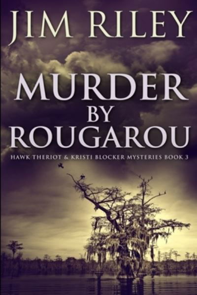 Murder by Rougarou - Jim Riley - Books - Blurb - 9781034173700 - December 21, 2021