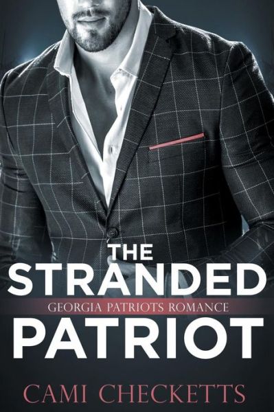 Cover for Cami Checketts · The Stranded Patriot : Georgia Patriots Romance : Steele Family Romance (Paperback Book) (2019)