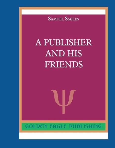 Cover for Samuel Smiles · A Publisher and His Friends (Paperback Book) (2019)