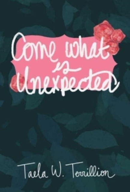 Cover for Taela W Terrillion · Come What is Unexpected (Gebundenes Buch) (2021)