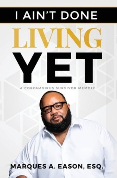 Cover for Marques Eason · I Ain't Done Living Yet (Hardcover Book) (2020)