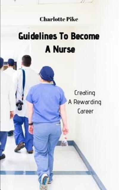 Cover for Charlotte Pike · Guidelines To Become A Nurse (Paperback Book) (2019)