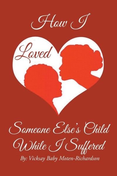 Cover for Vicksay Baby Moten-Richardson · How I Loved Someone Else's Child While I Suffered (Paperback Book) (2020)