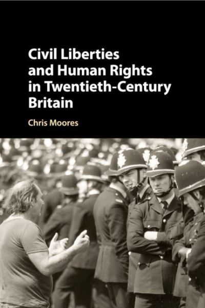 Cover for Moores, Chris (University of Birmingham) · Civil Liberties and Human Rights in Twentieth-Century Britain (Paperback Book) (2020)