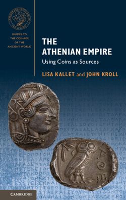 Cover for Kallet, Lisa (University of Oxford) · The Athenian Empire: Using Coins as Sources - Guides to the Coinage of the Ancient World (Paperback Book) (2020)