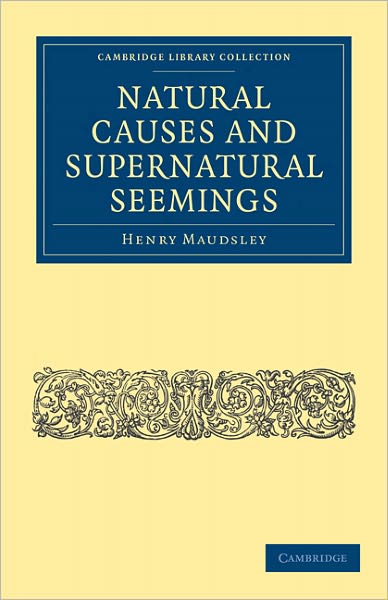 Natural Causes and Supernatural Seemings - Cambridge Library Collection - Spiritualism and Esoteric Knowledge - Henry Maudsley - Libros - Cambridge University Press - 9781108072700 - 19 de mayo de 2011