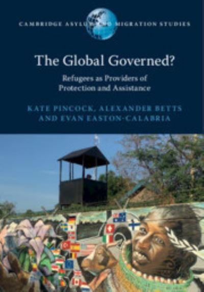 Cover for Pincock, Kate (University of Oxford) · The Global Governed?: Refugees as Providers of Protection and Assistance - Cambridge Asylum and Migration Studies (Paperback Bog) (2020)