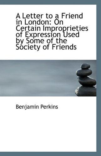 Cover for Benjamin Perkins · A Letter to a Friend in London: on Certain Improprieties of Expression Used by Some of the Society O (Pocketbok) (2009)