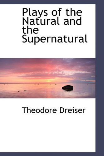 Cover for Theodore Dreiser · Plays of the Natural and the Supernatural (Bibliolife Reproduction) (Hardcover Book) (2009)