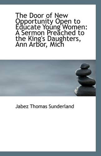 Cover for Jabez Thomas Sunderland · The Door of New Opportunity Open to Educate Young Women: a Sermon Preached to the King's Daughters, (Paperback Book) (2009)