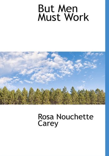 Cover for Rosa Nouchette Carey · But men Must Work (Hardcover Book) (2009)