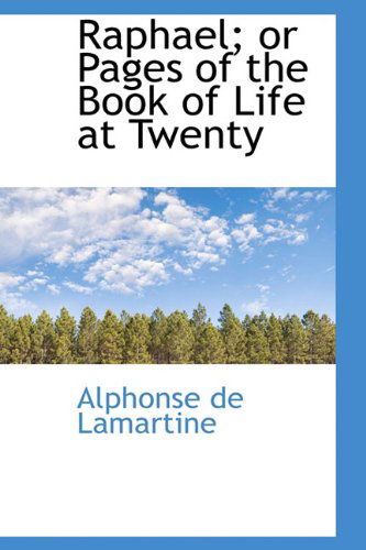 Cover for Alphonse De Lamartine · Raphael; or Pages of the Book of Life at Twenty (Hardcover Book) (2009)