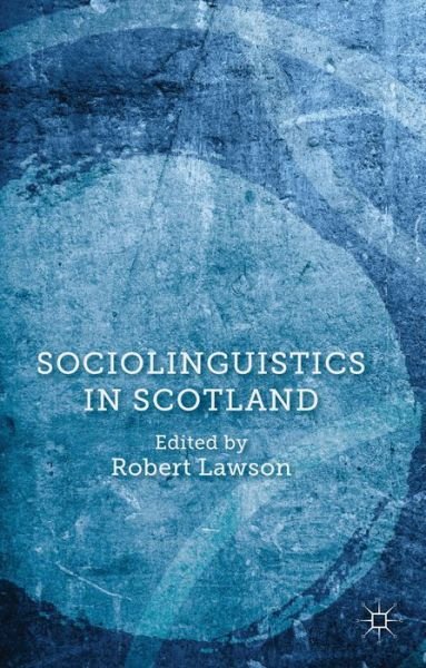 Sociolinguistics in Scotland - Robert Lawson - Libros - Palgrave Macmillan - 9781137034700 - 22 de enero de 2014