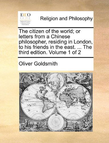 Cover for Oliver Goldsmith · The Citizen of the World; or Letters from a Chinese Philosopher, Residing in London, to His Friends in the East. ... the Third Edition. Volume 1 of 2 (Pocketbok) (2010)