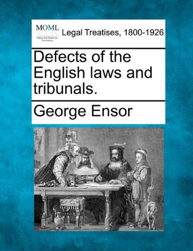 Cover for George Ensor · Defects of the English Laws and Tribunals. (Paperback Book) (2010)