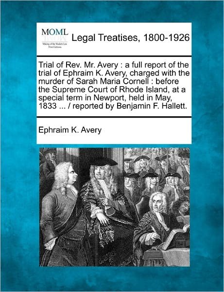 Cover for Ephraim K Avery · Trial of Rev. Mr. Avery: a Full Report of the Trial of Ephraim K. Avery, Charged with the Murder of Sarah Maria Cornell: Before the Supreme Cou (Paperback Bog) (2010)