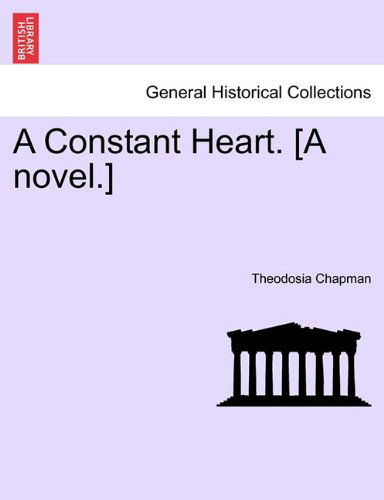 Cover for Theodosia Chapman · A Constant Heart. [a Novel.] (Paperback Book) (2011)