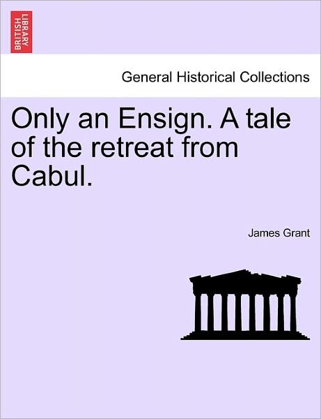 Cover for James Grant · Only an Ensign. a Tale of the Retreat from Cabul. (Taschenbuch) (2011)