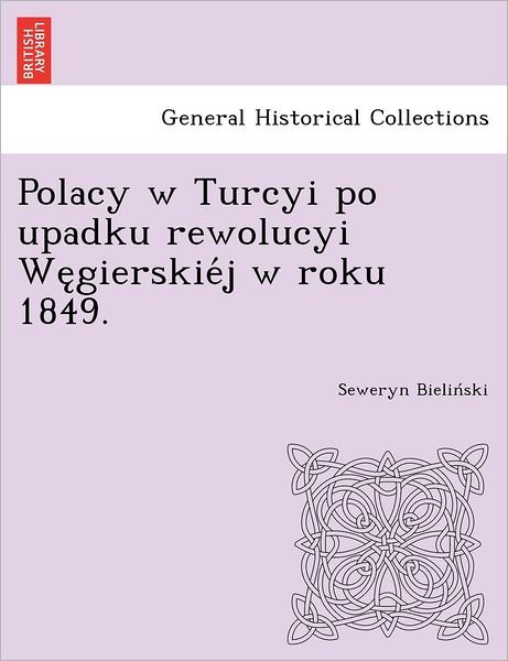 Cover for Seweryn Bielin Ski · Polacy W Turcyi Po Upadku Rewolucyi We Gierskie J W Roku 1849. (Taschenbuch) (2012)