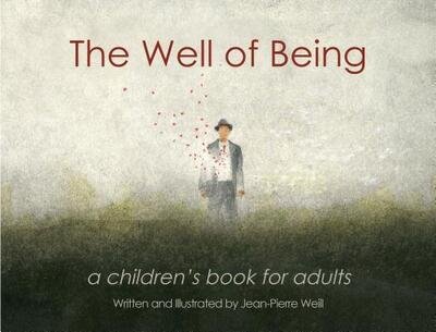 Cover for Jean-Pierre Weill · The Well of Being: A Children's Book for Adults (Hardcover Book) [First Flatiron Books edition. edition] (2016)