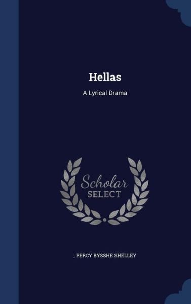 Cover for Percy Bysshe Shelley · Hellas: A Lyrical Drama (Gebundenes Buch) (2015)