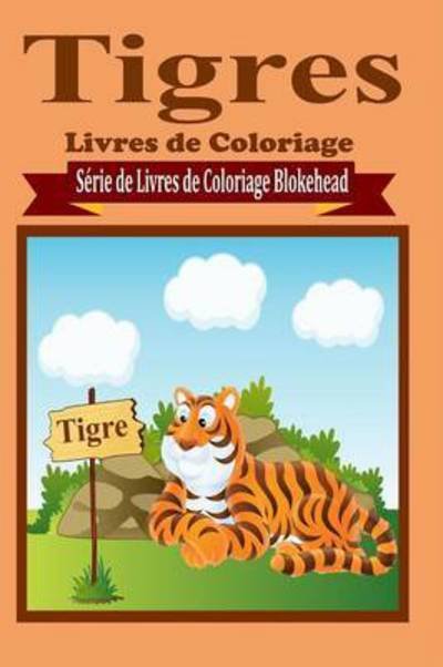 Cover for Le Blokehead · Tigres Livres de Coloriage (Pocketbok) (2020)