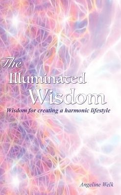 Cover for Angeline Welk · The Illuminated Wisdom: A new understanding of handwriting and the alphabet (Hardcover Book) (2015)