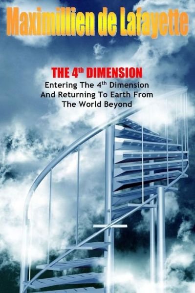Cover for Maximillien De Lafayette · The 4th Dimension. Entering the 4th Dimension and Returning to Earth from the World Beyond (Taschenbuch) (2015)