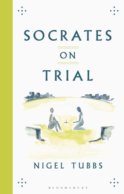 Cover for Tubbs, Nigel (University of Winchester, UK) · Socrates On Trial (Hardcover Book) (2021)