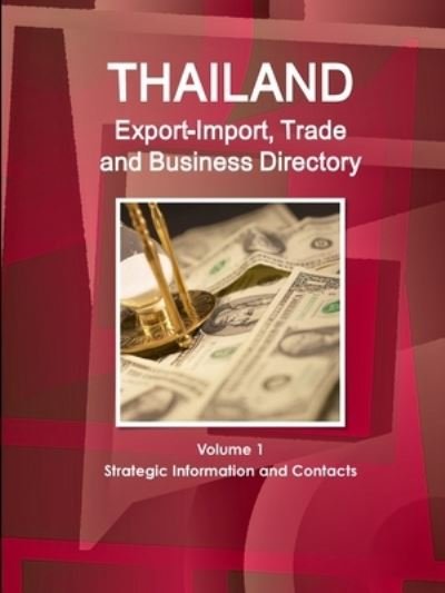 Cover for Inc IBP · Thailand Export-Import, Trade and Business Directory Volume 1 Strategic Information and Contacts (Taschenbuch) (2017)