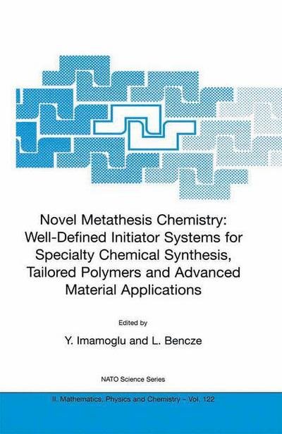 Cover for Y Imamoglu · Novel Metathesis Chemistry: Well-Defined Initiator Systems for Specialty Chemical Synthesis, Tailored Polymers and Advanced Material Applications - NATO Science Series II (Hardcover bog) [2003 edition] (2003)