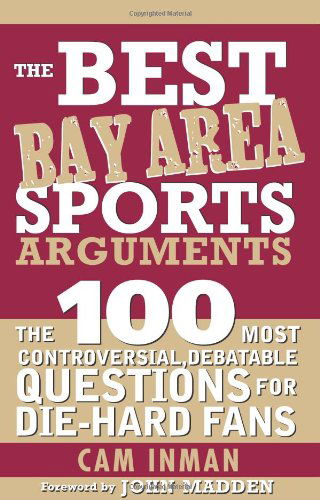 Cover for Cam Inman · The Best Bay Area Sports Arguments: the 100 Most Controversial, Debatable Questions for Die-hard Fans (Best Sports Arguments) (Paperback Book) (2008)