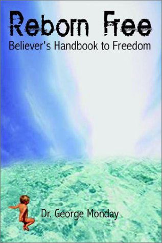 Cover for Dr George Monday · Reborn Free: Believer's Handbook to Freedom (Paperback Book) (2002)