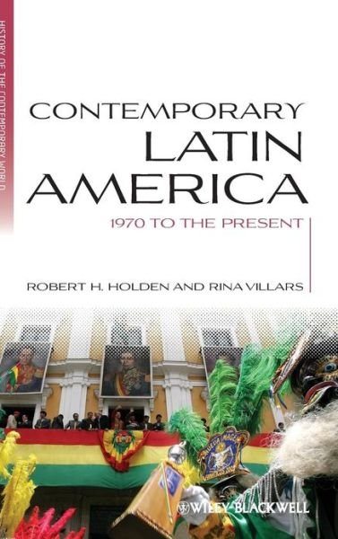 Cover for Holden, Robert H. (Old Dominion University, USA) · Contemporary Latin America: 1970 to the Present - Blackwell History of the Contemporary World (Hardcover Book) (2012)
