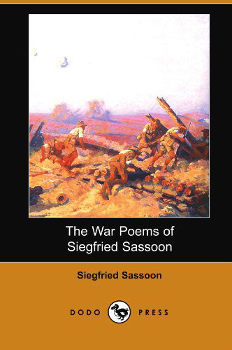 The War Poems of Siegfried Sassoon (Dodo Press) - Siegfried Sassoon - Books - Dodo Press - 9781406538700 - July 13, 2007