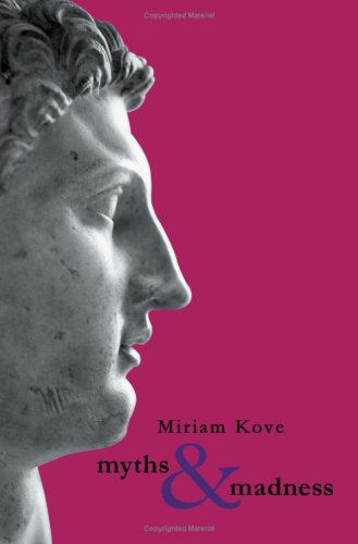 Cover for Miriam Kove · Myths &amp; Madness (Paperback Book) (2003)