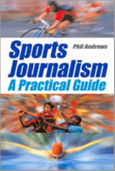 Cover for Phil Andrews · Sports Journalism: A Practical Introduction (Hardcover Book) (2005)