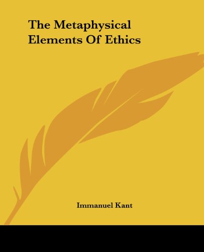 The Metaphysical Elements of Ethics - Immanuel Kant - Books - Kessinger Publishing, LLC - 9781419172700 - June 17, 2004