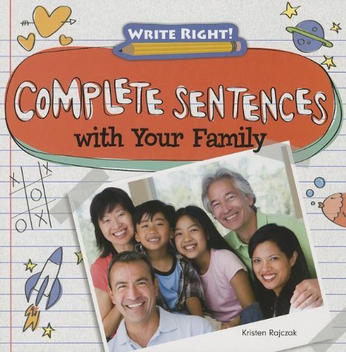 Complete Sentences with Your Family (Write Right!) - Kristen Rajczak - Books - Gareth Stevens Publishing - 9781433990700 - August 16, 2013