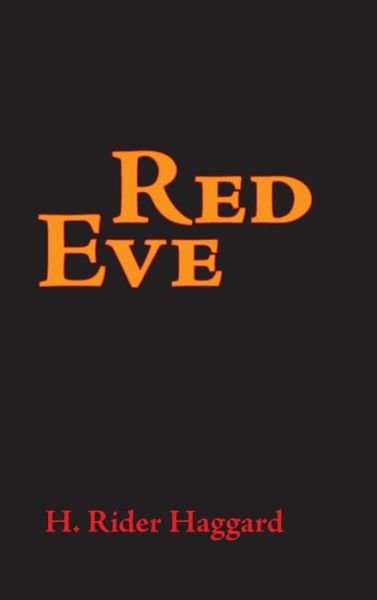 Red Eve, Large-Print Edition - Sir H Rider Haggard - Böcker - Waking Lion Press - 9781434117700 - 30 juli 2008