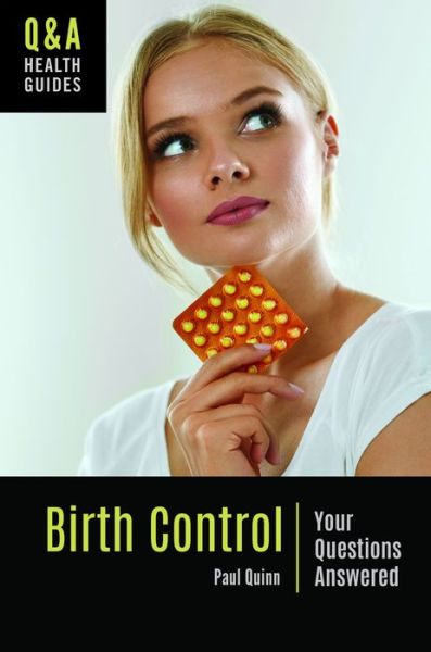 Cover for Quinn, Paul (Dominican University, USA) · Birth Control: Your Questions Answered - Q&amp;A Health Guides (Hardcover Book) [Annotated edition] (2019)