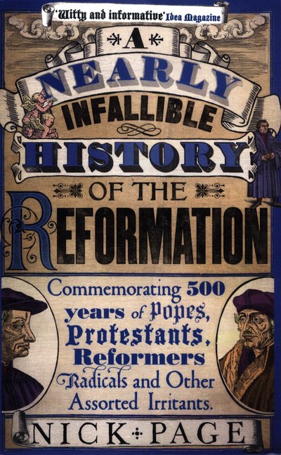 Cover for Nick Page · A Nearly Infallible History of the Reformation: Commemorating 500 years of Popes, Protestants, Reformers, Radicals and Other Assorted Irritants (Paperback Book) (2018)